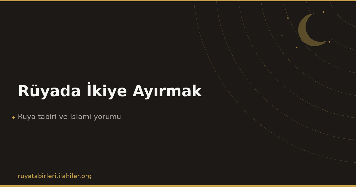 Rüyada İkiye Ayırmak