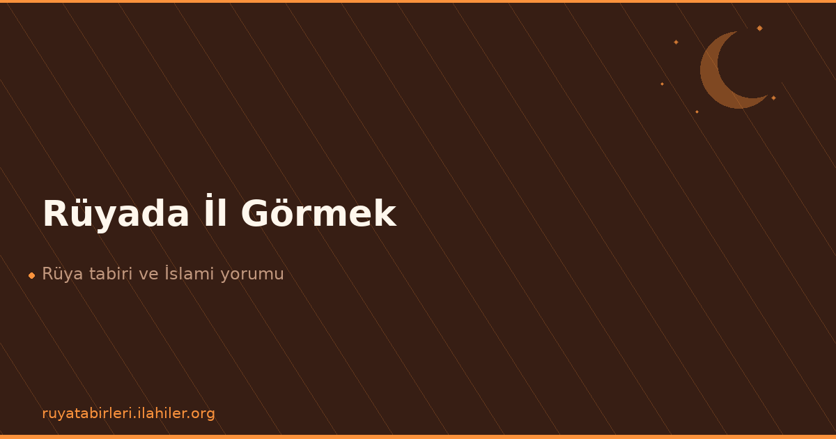 Rüyada İl Görmek