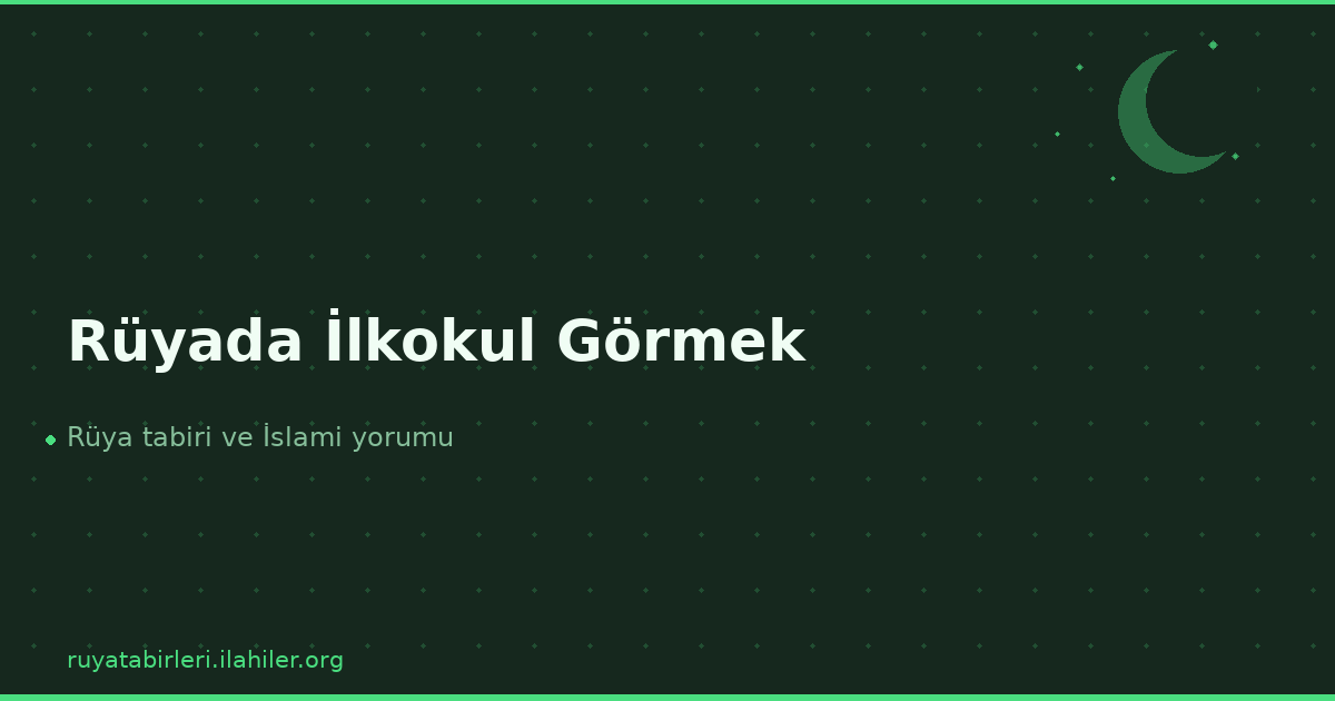 Rüyada İlkokul Görmek