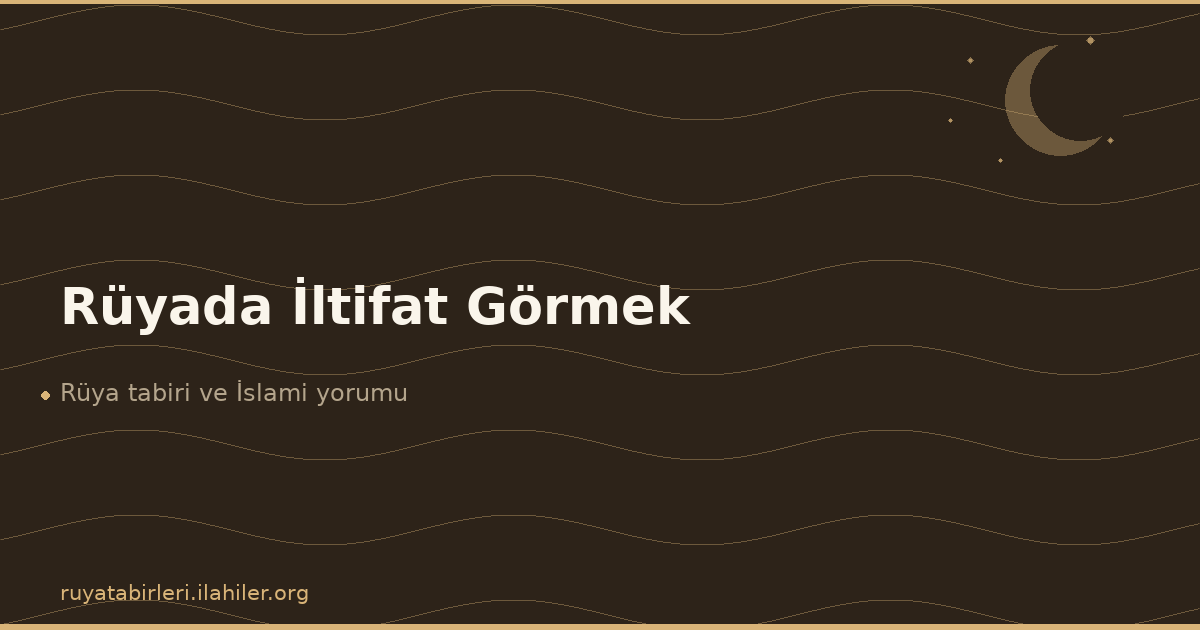 Rüyada İltifat Görmek