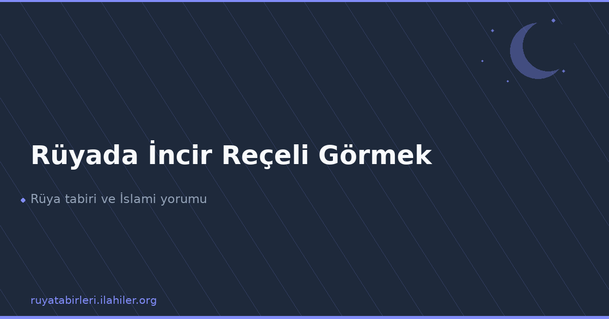 Rüyada İncir Reçeli Görmek