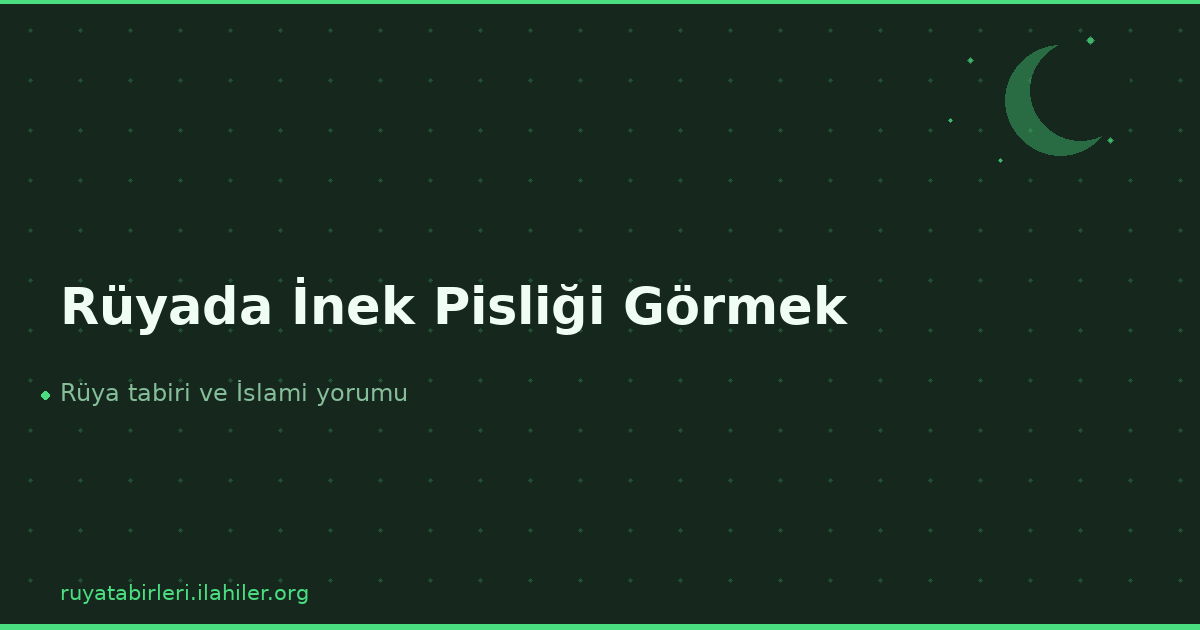 Rüyada İnek Pisliği Görmek