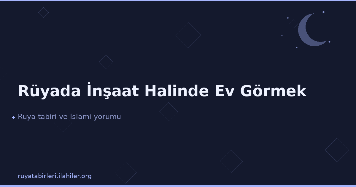 Rüyada İnşaat Halinde Ev Görmek