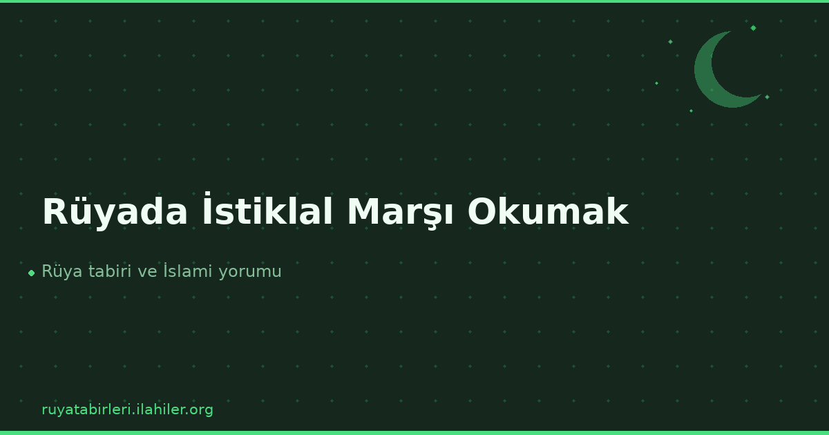 Rüyada İstiklal Marşı Okumak
