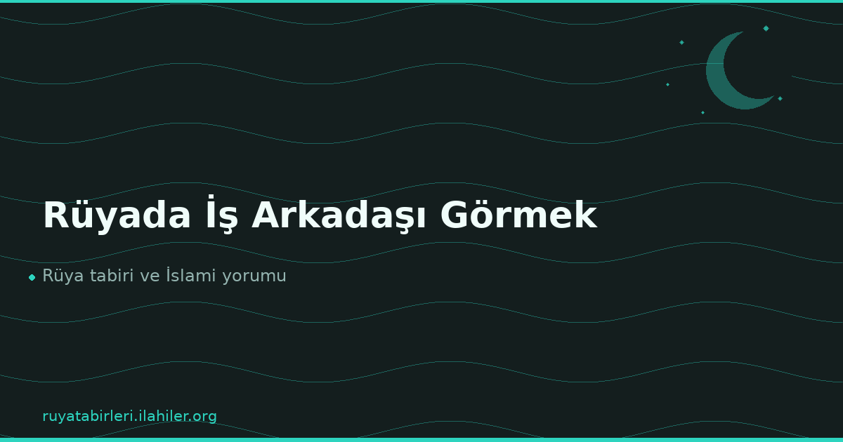 Rüyada İş Arkadaşı Görmek