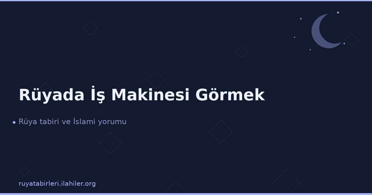 Rüyada İş Makinesi Görmek