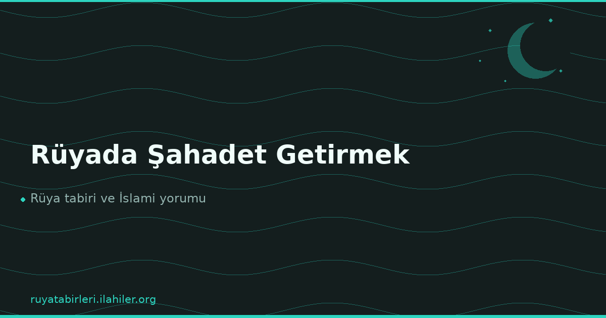 Rüyada Şahadet Getirmek