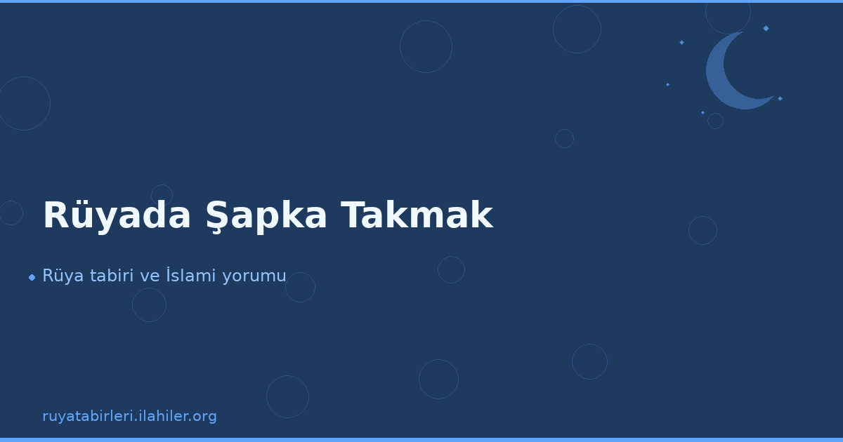 Rüyada Şapka Takmak