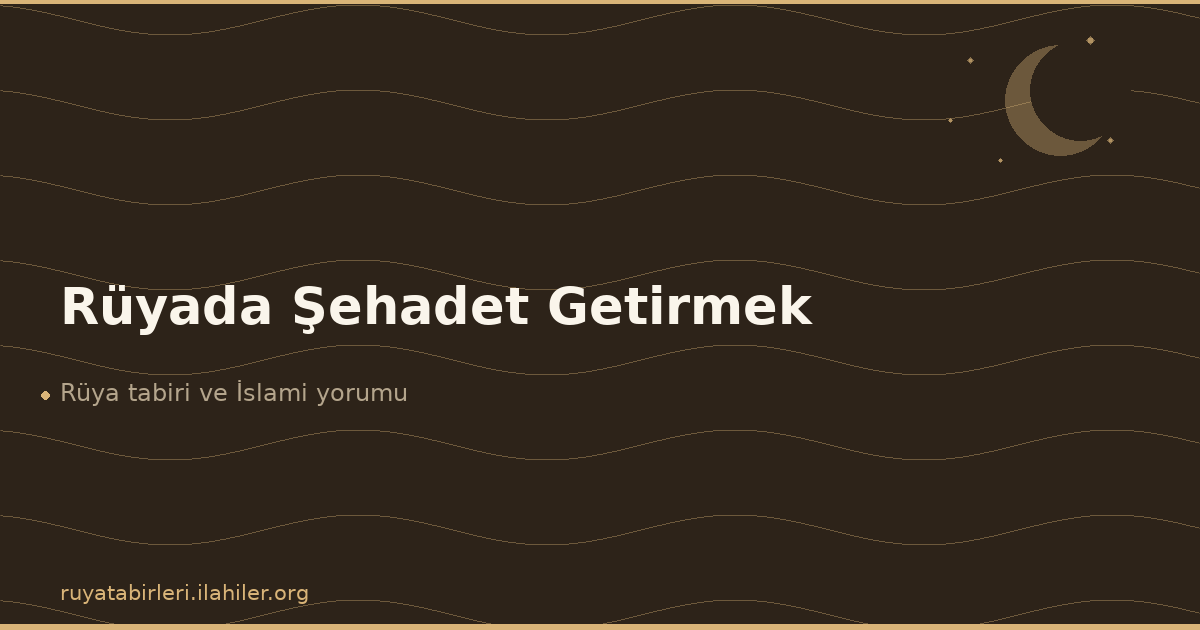 Rüyada Şehadet Getirmek
