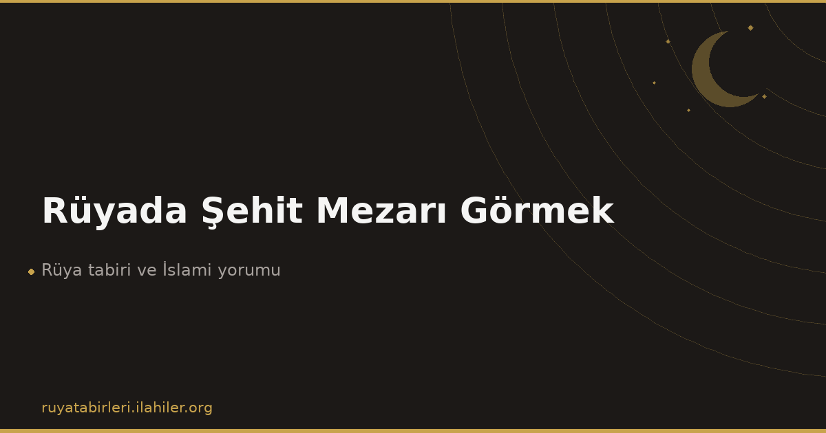 Rüyada Şehit Mezarı Görmek