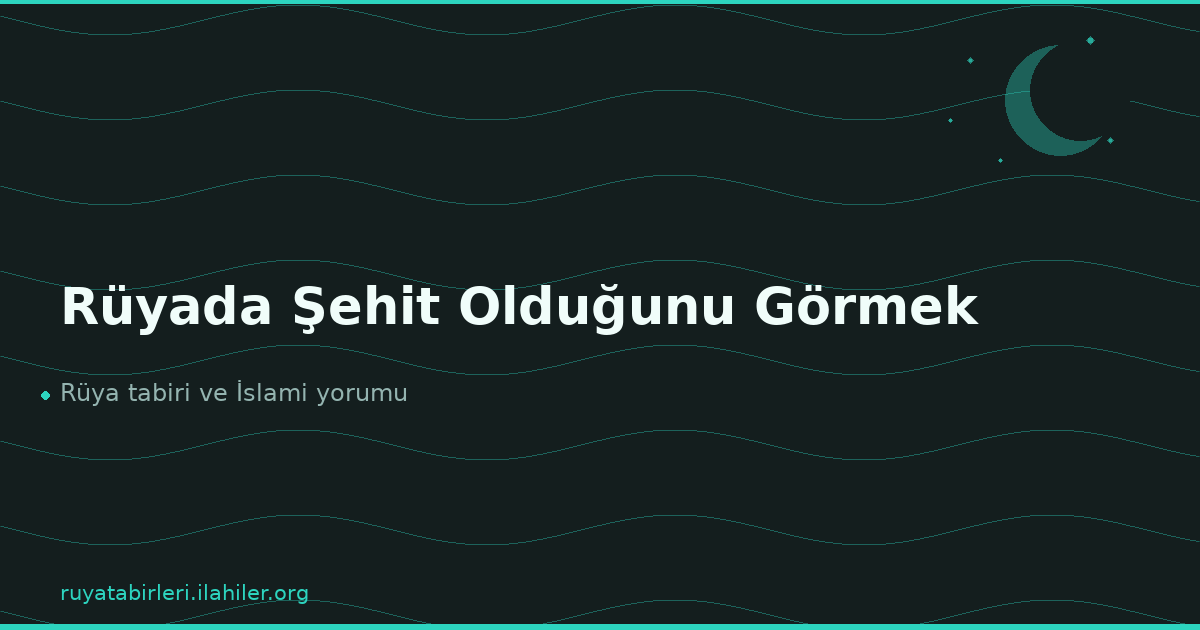 Rüyada Şehit Olduğunu Görmek