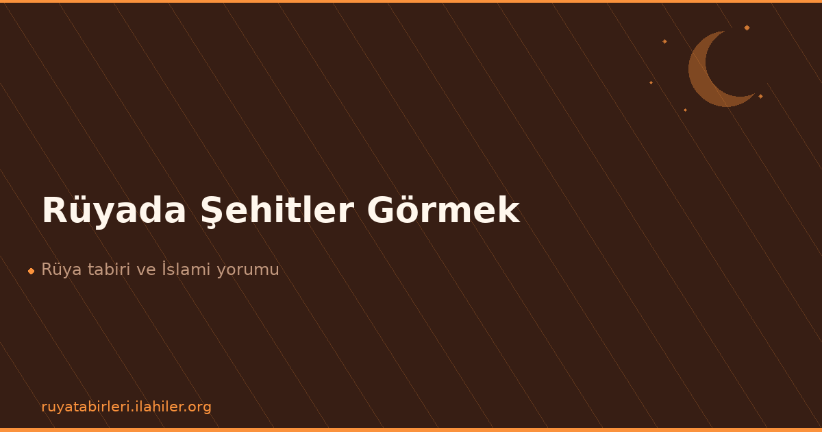 Rüyada Şehitler Görmek