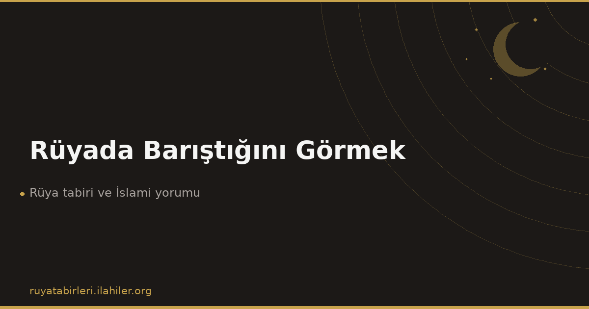Rüyada Barıştığını Görmek