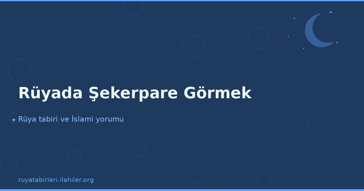 Rüyada Şekerpare Görmek