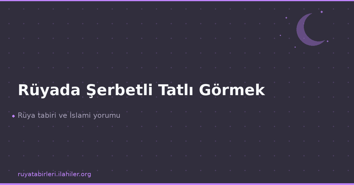 Rüyada Şerbetli Tatlı Görmek