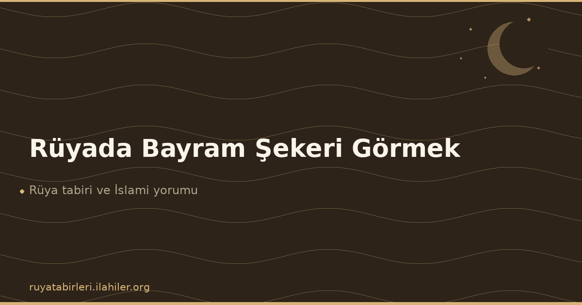 Rüyada Bayram Şekeri Görmek