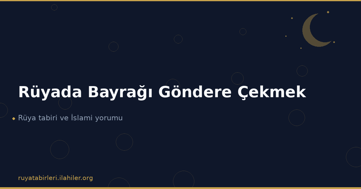 Rüyada Bayrağı Göndere Çekmek