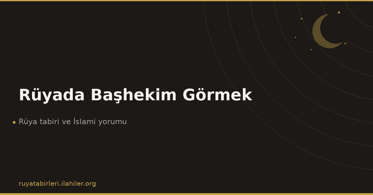 Rüyada Başhekim Görmek