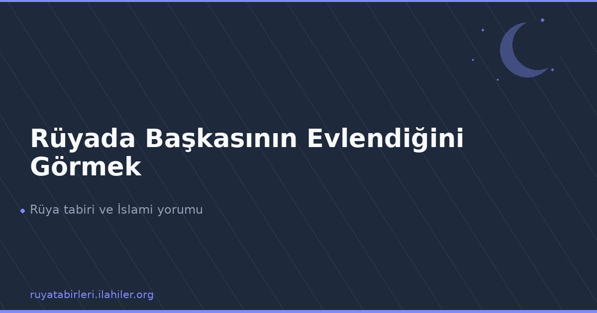 Rüyada Başkasının Evlendiğini Görmek