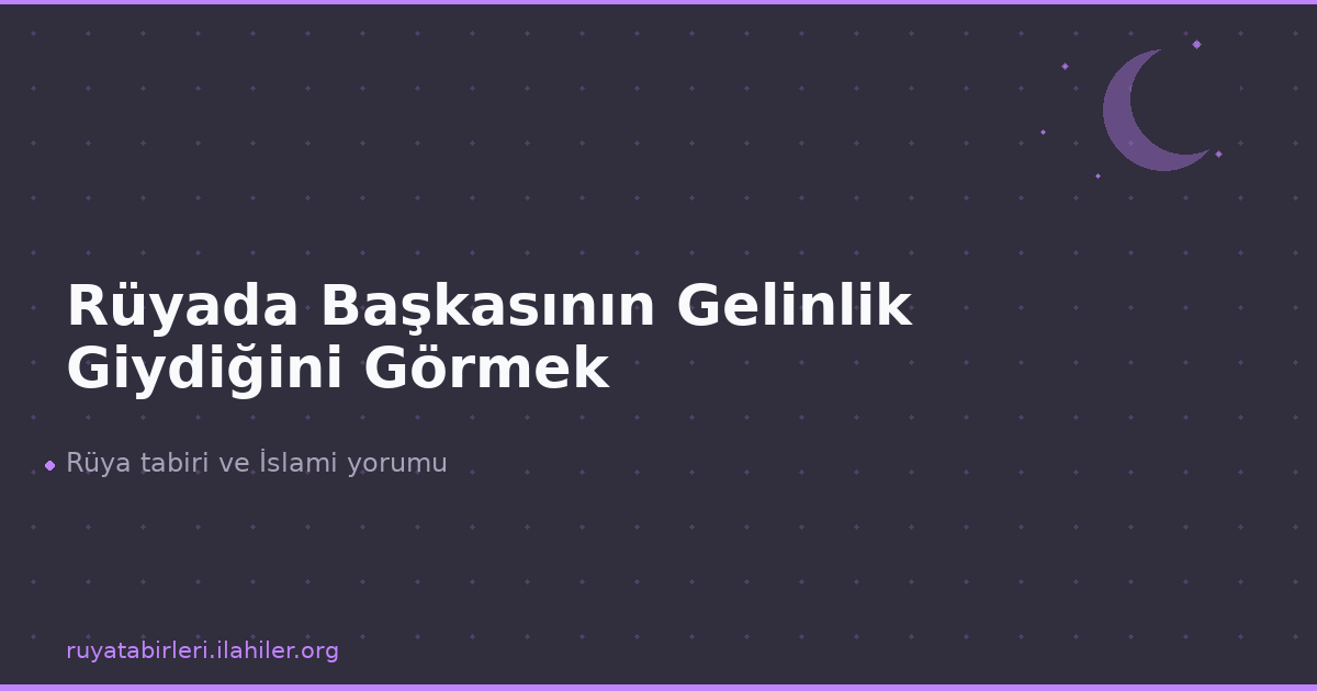 Rüyada Başkasının Gelinlik Giydiğini Görmek