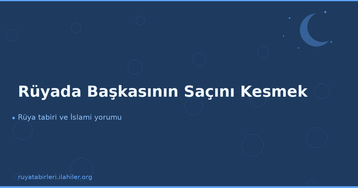 Rüyada Başkasının Saçını Kesmek