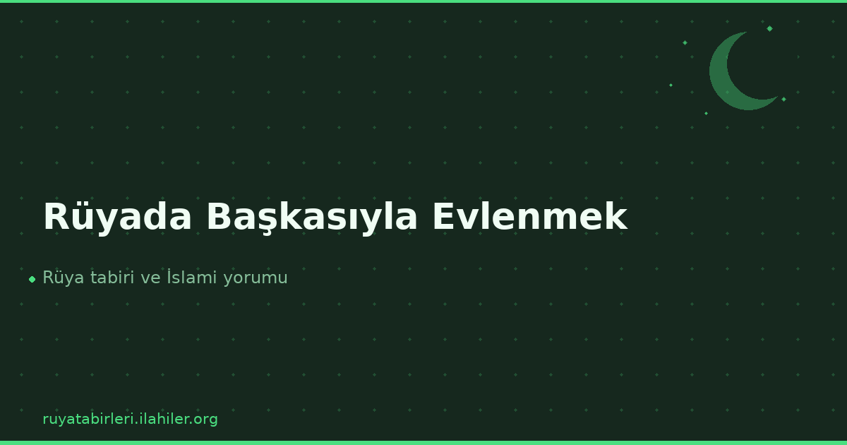 Rüyada Başkasıyla Evlenmek