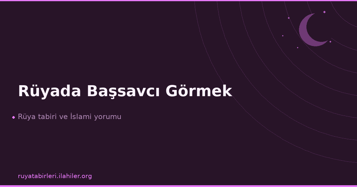 Rüyada Başsavcı Görmek