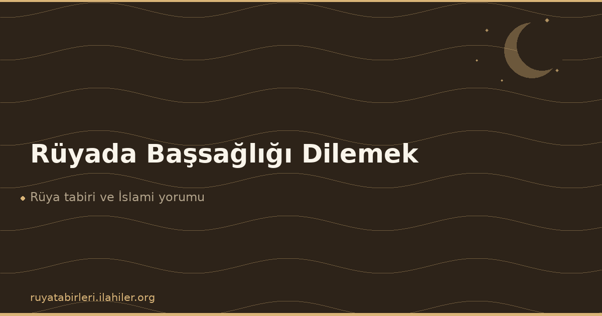 Rüyada Başsağlığı Dilemek
