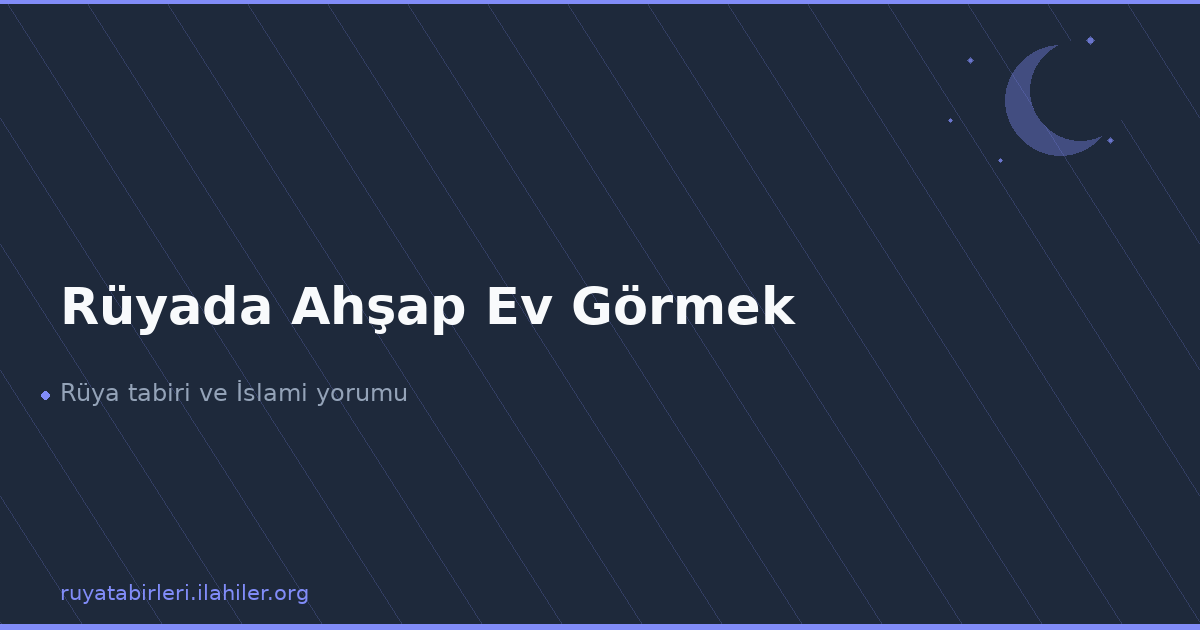 Rüyada Ahşap Ev Görmek
