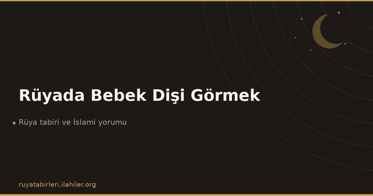 Rüyada Bebek Dişi Görmek