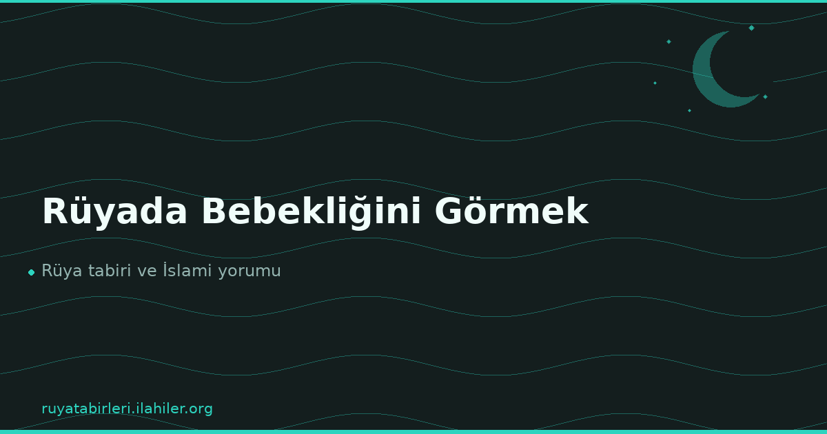 Rüyada Bebekliğini Görmek