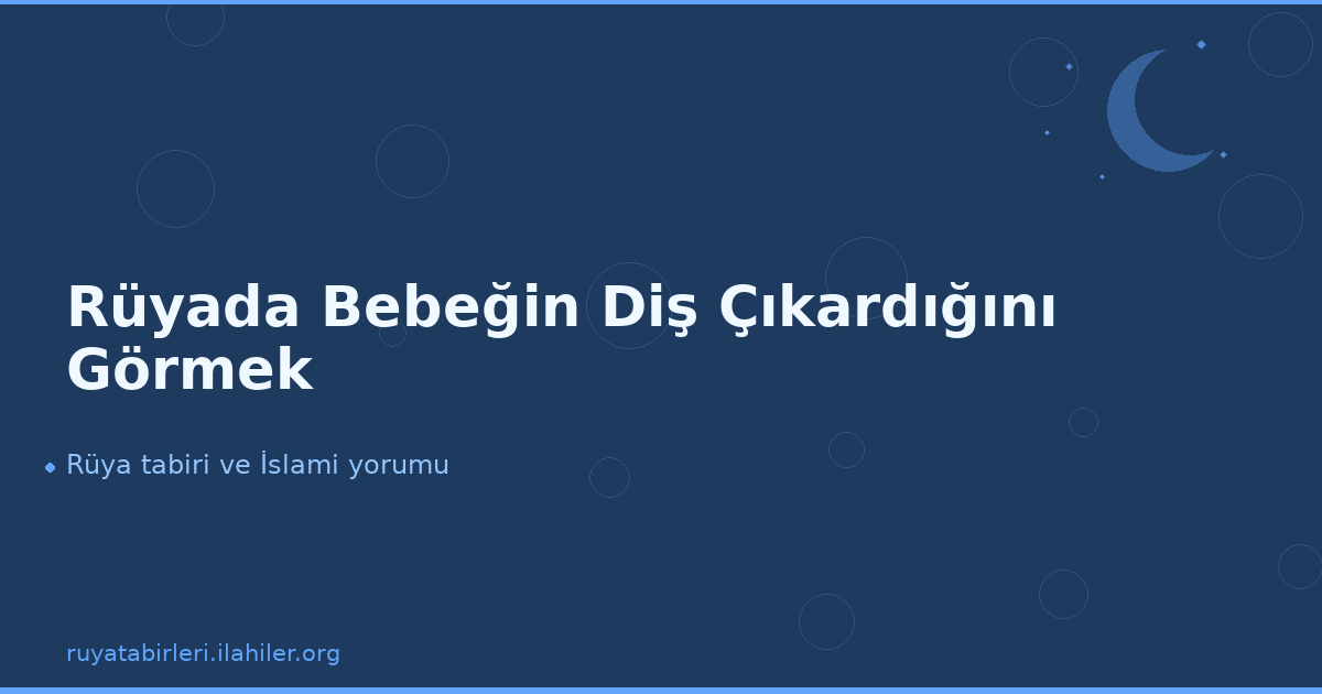 Rüyada Bebeğin Diş Çıkardığını Görmek