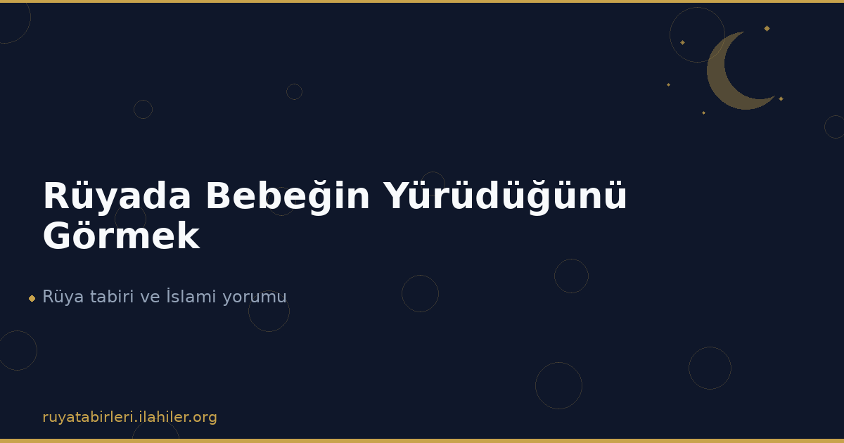 Rüyada Bebeğin Yürüdüğünü Görmek