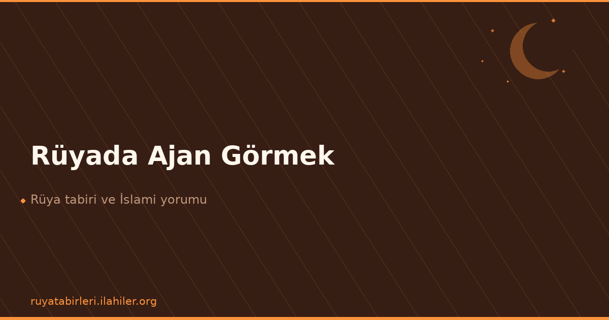 Rüyada Ajan Görmek