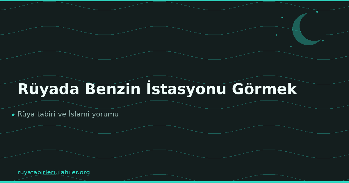 Rüyada Benzin İstasyonu Görmek