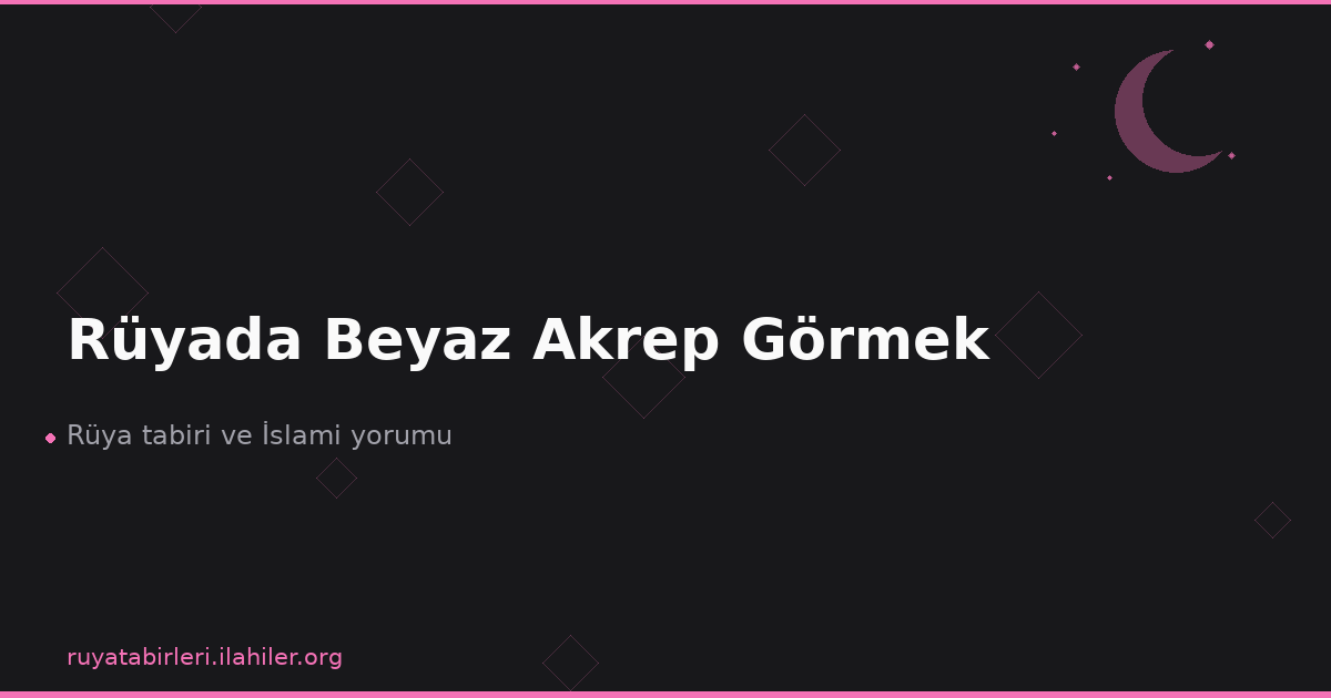 Rüyada Beyaz Akrep Görmek