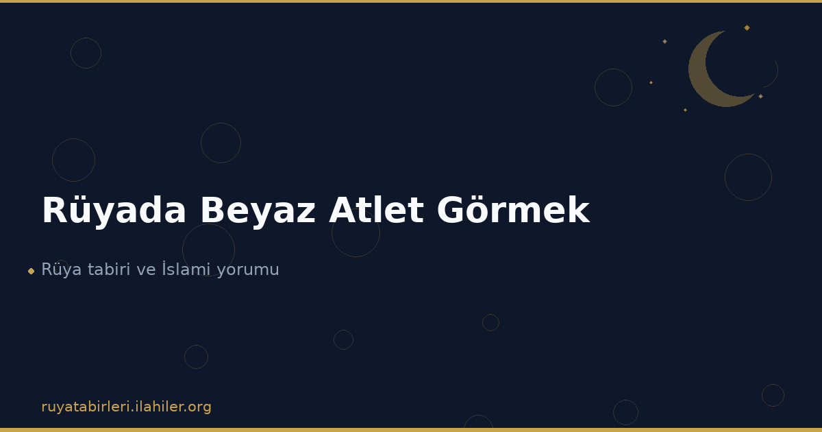 Rüyada Beyaz Atlet Görmek