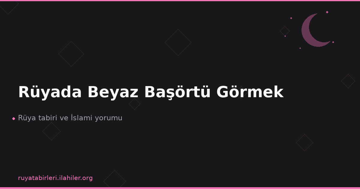 Rüyada Beyaz Başörtü Görmek