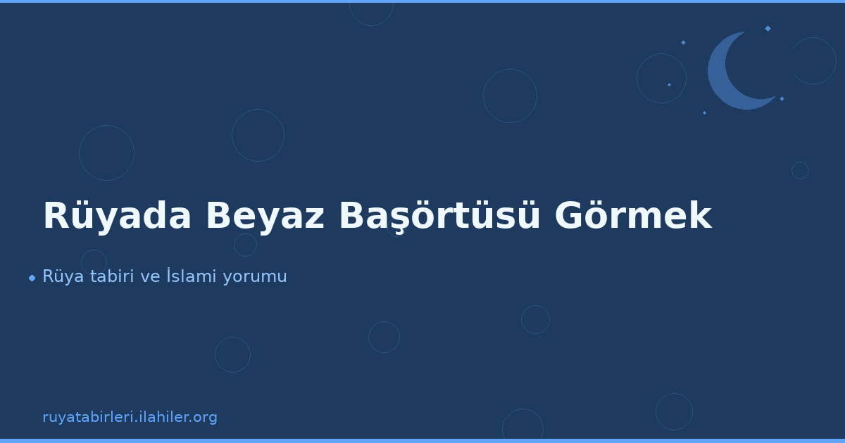 Rüyada Beyaz Başörtüsü Görmek