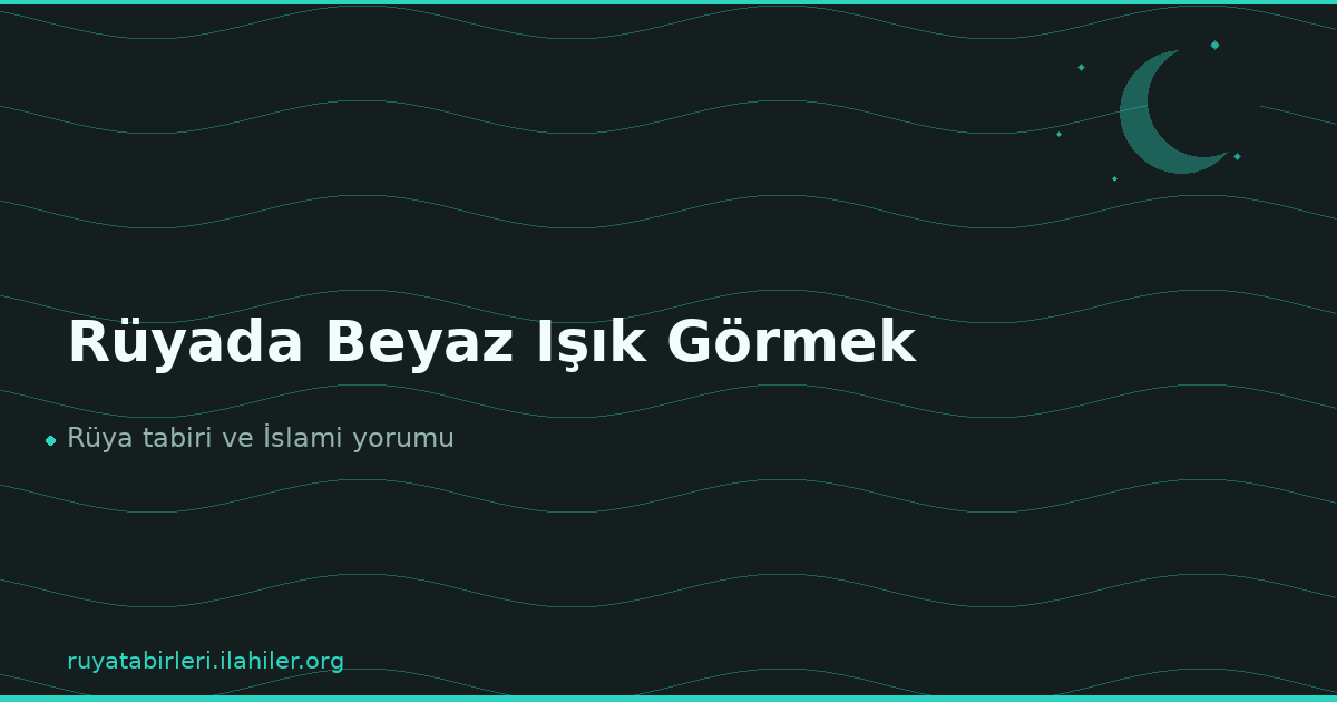Rüyada Beyaz Işık Görmek