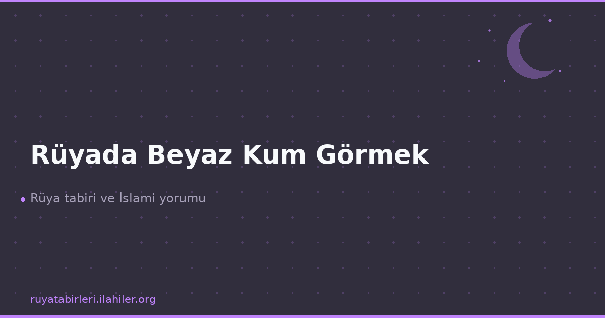 Rüyada Beyaz Kum Görmek