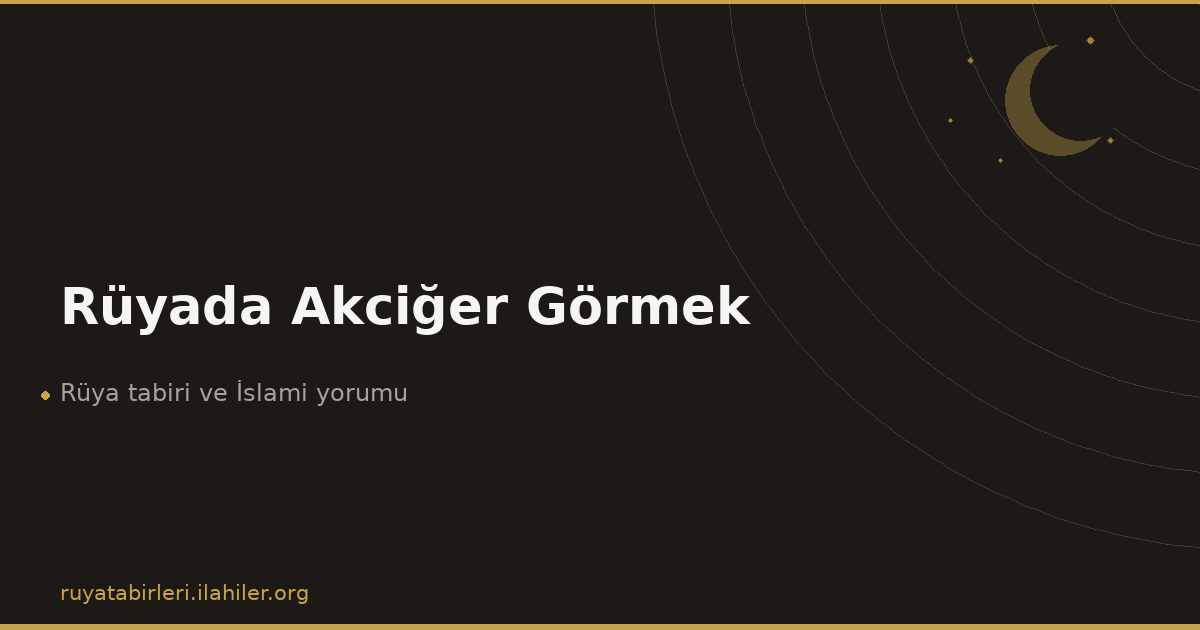 Rüyada Akciğer Görmek