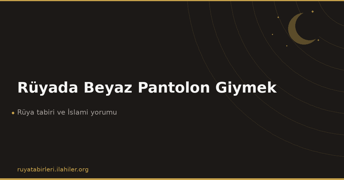 Rüyada Beyaz Pantolon Giymek